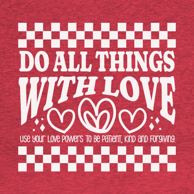 Do All Things with Love - Be Patient, Kind and Forgiving by Unified by Design